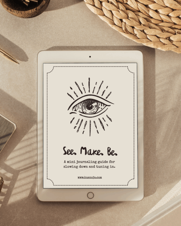 See. Make. Be. – A Mini Guide for Slowing Down + Tuning In